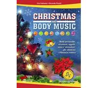 Christmas and body music. Body percussion, strumenti, oggetti, voce e "atmosfere" per celebrare il Natale in musica. Con File audio online