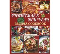 CHRISTMAS AND NEW YEAR RECIPES COOKBOOK: 100 Stress-Free Christmas & New Year Cooking with Make-Ahead Recipes, Pantry Preserves, Show-Stopping Menus & Hour-by-Hour Party Timelines for Effortless Ente