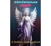 Christmas Angels: A Holiday Coloring Book: A Holiday Coloring Book