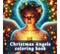 Christmas Angels Coloring Book for Kids and Adults: A Magical Christmas Collection for Creative Enjoyment and Relaxation