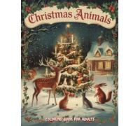 Christmas Animals Coloring Book for Adults: Festive Holiday Animals and Winter Scenes for Relaxation, Creativity, and Stress Relief