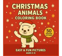 Christmas Animals Coloring Book for Kids Ages 3-6: Fun Pictures, Perfect Things for Toddlers, Preschoolers, and Kindergarteners.: Bold and Easy ... the Imagination and Growing Creativity.