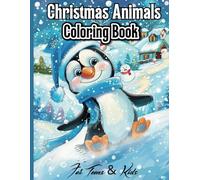 Christmas Animals : Coloring Book For Teens & Kids: Featuring 100 Fun, Bold, Cozy and Easy Holiday Coloring Pages For Kids