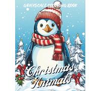 Christmas Animals Grayscale Coloring Book: 40 Cozy Grayscale Christmas Pages Featuring Cute Animals, Snowy Scenes, Gifts, Trees, Cabins, and Festive Holiday Art for Adults