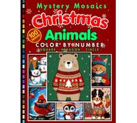 Christmas Animals Mystery Mosaic Color by Number for Adults: 100 Festive Coloring Pages Featuring Reindeer, Penguins, Owls, Polar Bears, and Other Winter Creatures