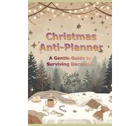 Christmas Anti-Planner: A Gentle Guide to Surviving December