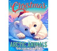 Christmas Arctic Animals Coloring Book: Cozy Winter Coloring Pages with Festive Forest Scenes, Gentle Creatures, and Snowy Adventures for Kids & Adults Creative Calm