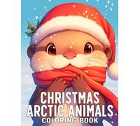 Christmas Arctic Animals Coloring Book: Magical Arctic Christmas Coloring Pages featuring Polar Friends, Snow-Covered Landscapes, and Wholesome Holiday Vibes for All Ages
