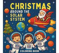 Christmas Around The Solar System Coloring Book: Holiday Fun Across All Nine Planets! | Festive Space Coloring Pages for Creative Kids