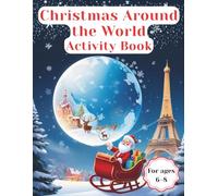 Christmas Around the World Activity Book: Traditions, Geography Games & Fun Challenges - Explore 18 Countries Through Screen-Free Activities for Kids Ages 6-8