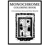 Christmas Around the World Monochrome Coloring Book: Ease Stress and Unwind, Reconnect with Holiday Wonder, and Find Calm through One-Color Art From Across the Globe