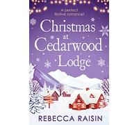 Christmas At Cedarwood Lodge: The perfect festive, feel-good romance for 2023!: The perfect festive, feel-good, escapist romance to curl up with this ... of Christmas at the Little Paris Hotel!