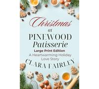 Christmas at Pinewood Patisserie Large Print Edition: A Heartwarming Holiday Love Story