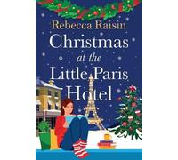 Christmas at the Little Paris Hotel: Cosy up with this gorgeous, uplifting festive romance from the author of Summer at the Santorini Bookshop