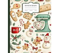 Christmas Baking Composition Notebook: Festive Holiday Journal with Gingerbread, Cookies, and Winter Kitchen Designs - 100 Pages for Notes, Recipes, and Ideas