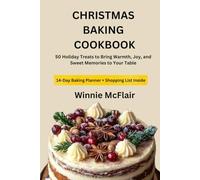 CHRISTMAS BAKING COOKBOOK: 50 Holiday Treats to Bring Warmth, Joy, and Sweet Memories to Your Table