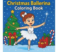 Christmas Ballerina Coloring Book: Festive dance scenes and creative holiday art for girls who love ballet, snowflakes, and joyful imagination