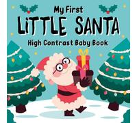 Christmas Basket Stuffers For Babies: My First Little Santa, High Contrast Book For Newborns One-year-old: Over 99 Adorable Black & White Images For Baby Shower With Elf, Santa
