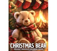 Christmas Bear Coloring Book: Cozy Holiday Coloring Pages for Adults & Teens Featuring Cute Teddy Bears and Woodland Friends To Celebrate Xmas