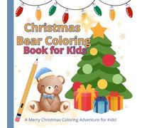 Christmas Bear Coloring Book for Kids: Cute Holiday Coloring Pages with Teddy Bears, Gifts & Christmas Trees - Fun and Easy Christmas Activity Book for Boys and Girls