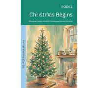 Christmas Begins: Bilingual Italian-English Christmas Stories for Kids: 1