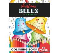 Christmas Bells Coloring Book for Girls: 50 coloring pages - lovely festive bells to color and enjoy
