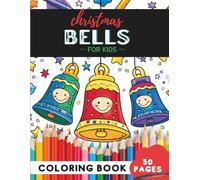 Christmas Bells Coloring Book for Kids Ages 4-8: 50 coloring pages - cheerful bells to brighten the holidays