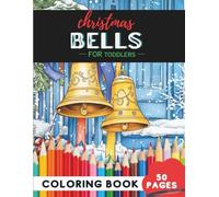 Christmas Bells Coloring Book for Toddlers Ages 1-3: 50 coloring pages - simple bells for little coloring hands
