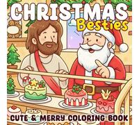 Christmas Besties Coloring Book: Heartwarming Holiday Coloring Pages featuring Santa and Jesus Sharing Christmas Traditions for All Ages to Relax and Celebrate