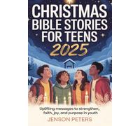 Christmas Bible Stories For Teens 2025: Uplifting Messages to Strengthen Faith, Joy, and Purpose in Youth