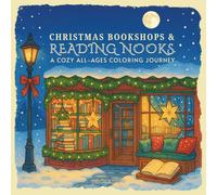 Christmas Bookshops & Reading Nooks: A Cozy All-Ages Coloring Journey: Magical Holiday Coloring Scenes for Book Lovers, Dreamers, and Story Seekers of All Ages