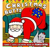 Christmas Butts Coloring Book: Festive Cheeky Buddies Featuring Adorable Animal Characters in Hilarious Poses, Holiday Scenes, Funny Illustrations for Adults Humor & Relaxation