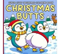 Christmas Butts Coloring Book: Hilarious Holiday Coloring Pages with Cute Animal Booty Scenes for Teens and Adults Creative Fun