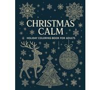 Christmas Calm: A Holiday Coloring Book for Adults with Relaxing Festive Designs, Snowflakes, and Winter Scenes