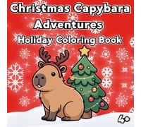 Christmas Capybara Adventures - Holiday Coloring Book for Kids: Festive Winter Scenes | Fun Holiday Activities for Children Ages 4+ | Cute Capybara Christmas Pages