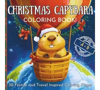 Christmas Capybara Coloring Book: 30 Festive and Travel Inspired Coloring Pages from Around the World For Curious Kids Ages 4-9