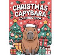 Christmas Capybara Coloring Book: Adorable Capybaras Celebrating Christmas with Gifts, Santa Hats, and Snowy Fun