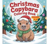 Christmas Capybara Coloring Book for Kids Ages 4-8: Over 50 Adorable Holiday Capybara Designs to Color - Fun and Easy Christmas Illustrations for Kids • Perfect 8.5” x 8.5” Coloring Book Gift