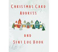 Christmas Card Address and Sent Log Book: Keep track of everyone on your Christmas card list - stay organized year after year with this festive address and mailing tracker!