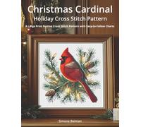 Christmas Cardinal Holiday Cross Stitch Pattern: A Large Print Festive Cross Stitch Pattern with Easy-to-Follow Charts