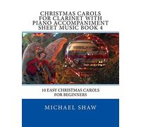 Christmas Carols For Clarinet With Piano Accompaniment Sheet Music Book 4: 10 Easy Christmas Carols For Beginners: Volume 4