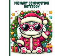 Christmas Cat Primary Journal for Kids: Cute Santa cat Drawing and Writing Composition Notebook with Picture Space and Handwriting Lines | Ages 4-8 | Christmas Gift Idea