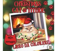 Christmas Cat-titude Natale da Colorare: da Cute a Cat-astrofico! Colora e rilassati con più di 40 immagini di gatti giocosi, alberi capovolti e adorabili scherzetti Natalizi
