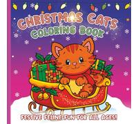 Christmas Cats Coloring Book: Cozy Festive Holiday Fun for Kids, Teens and Adults | Easy to Color | Adorable Winter Kitty Scenes