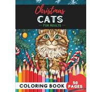 Christmas Cats Coloring Book for Adults: 50 Pages of Festive Feline Fun to Relax and Enjoy