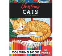 Christmas Cats Coloring Book for Kids Ages 9-12: 50 Pages of Festive Cat Designs to Inspire Creativity