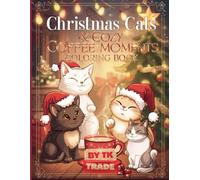Christmas Cats & Cozy Coffee Moments Coloring Book: Relaxing Holiday Scenes with Adorable Cats, Hot Cocoa, and Festive Cheer - Perfect Christmas Coloring Fun for All Ages!