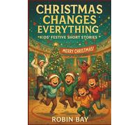 Christmas Changes Everything - Kids' Festive Short Stories: Christmas surprises tucked into every chapter