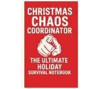 CHRISTMAS CHAOS COORDINATOR The Ultimate Holiday Survival Notebook: A funny and relatable notebook for every person running this year’s Christmas circus.