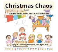 Christmas Chaos Part 3: A Read-and-Color Christmas Adventure - Story & Coloring Book for Kids Ages 4-8